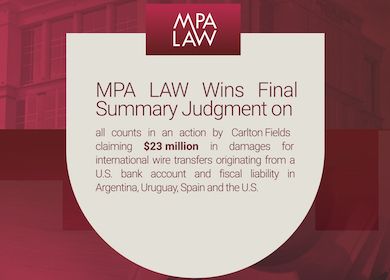 MPA LAW wins final summary judgment in $23 Million action